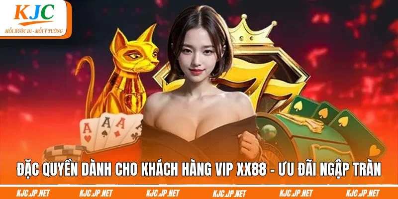 Đặc quyền dành cho khách hàng VIP XX88